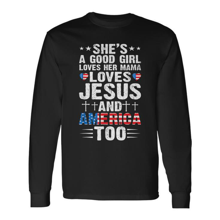 Girl Who Loves Her Mama Jesus And America 4Th Of July Long Sleeve T-Shirt
