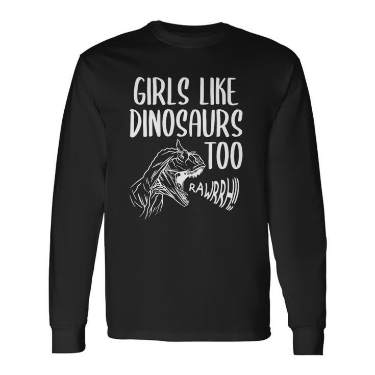 Girls Like Dinosaurs Too Girl Rex Dinosaur Lover Long Sleeve T-Shirt T-Shirt