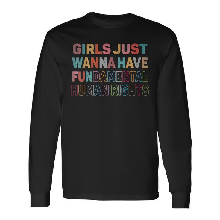 Girls Just Want To Have Fundamental Human Rights Feminist V2 Long Sleeve T-Shirt T-Shirt