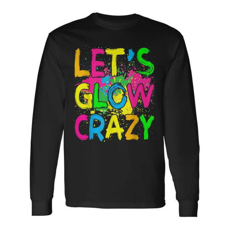 Lets Glow Crazy Glow Party 80S Retro Costume Party Lover Long Sleeve T-Shirt