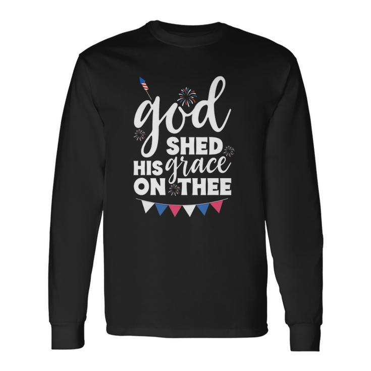 God Shed His Grace On Thee4th Of July Usa Anthem Long Sleeve T-Shirt T-Shirt