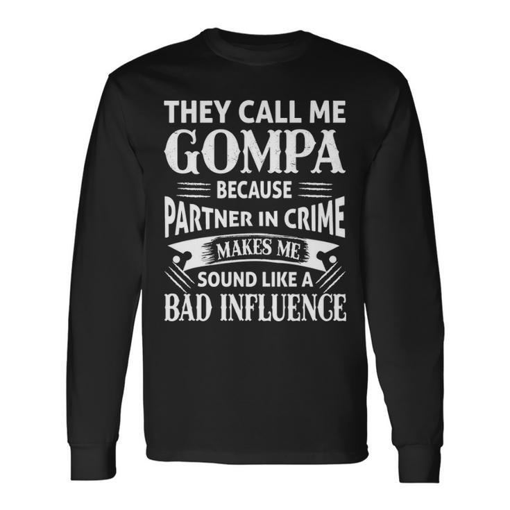 Gompa Grandpa They Call Me Gompa Because Partner In Crime Makes Me Sound Like A Bad Influence Long Sleeve T-Shirt