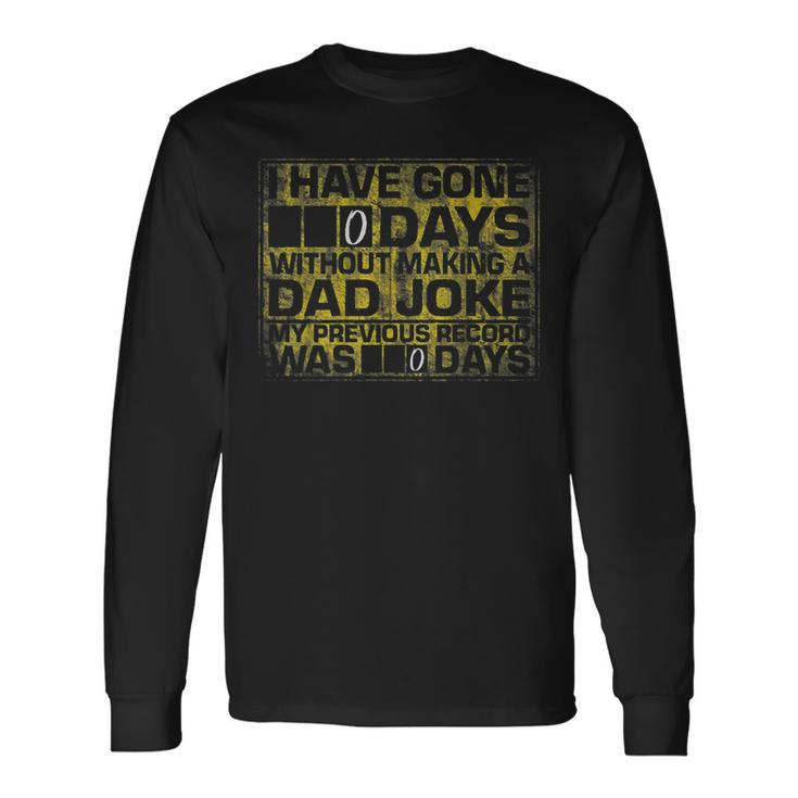 I Have Gone 0 Days Without Making A Dad Joke V2 Long Sleeve T-Shirt T-Shirt