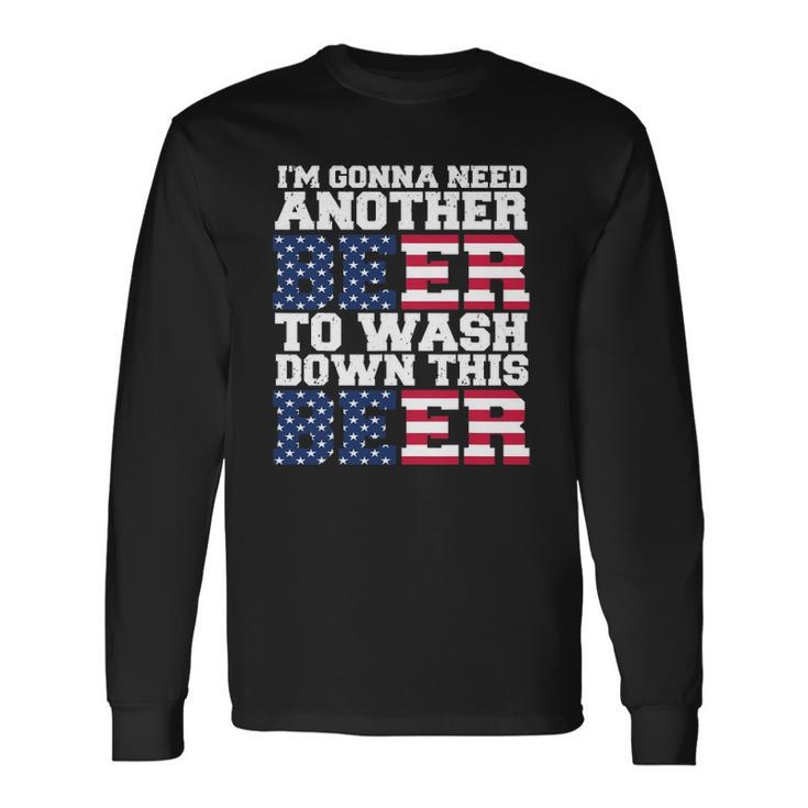 Im Gonna Need Another Beer To Wash Down This Beer Long Sleeve T-Shirt T-Shirt