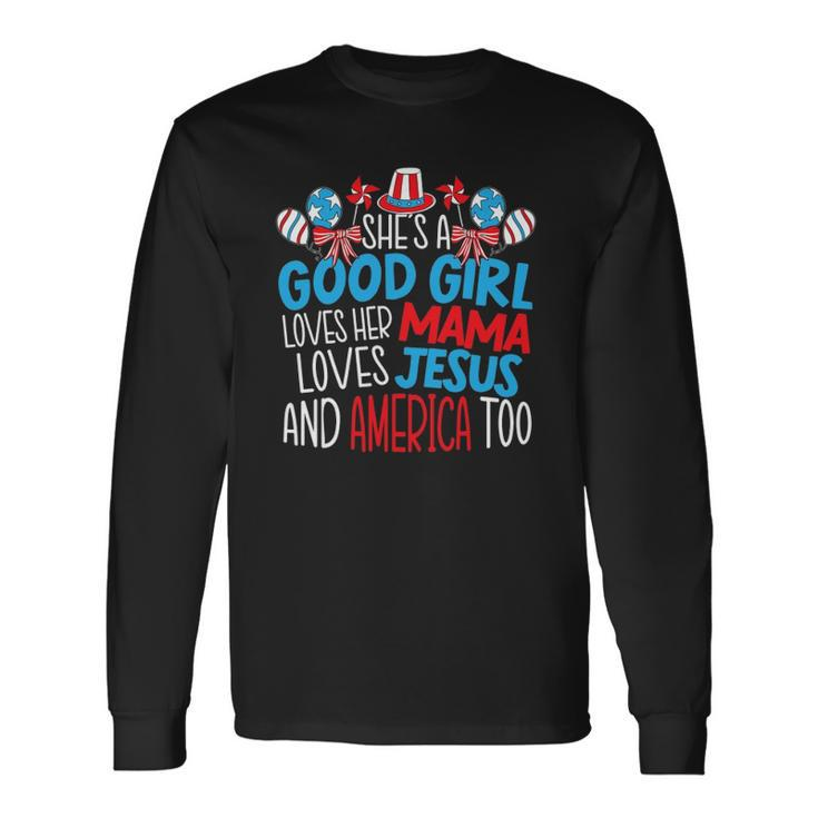 A Good Girl Who Loves America 4Th Of July Usa Patriotic Long Sleeve T-Shirt T-Shirt