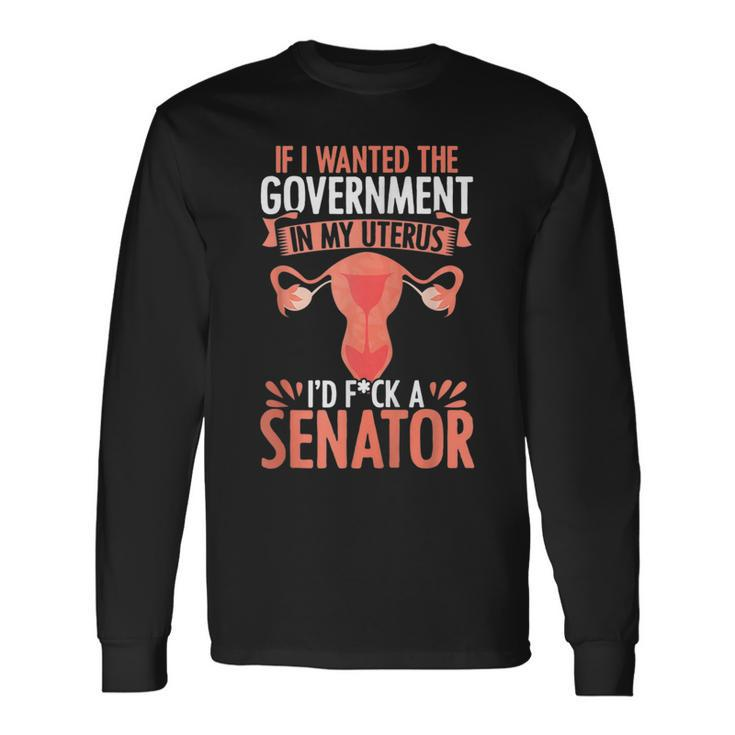 Government In My Uterus Feminist Reproductive Rights Long Sleeve T-Shirt T-Shirt