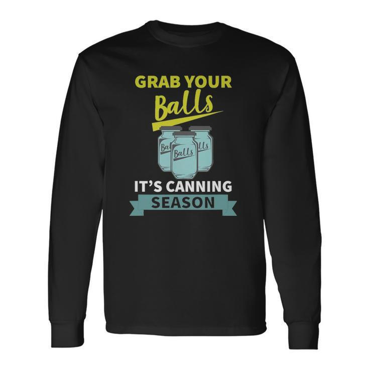 Grab Your Balls Its Canning Season Saying Long Sleeve T-Shirt T-Shirt