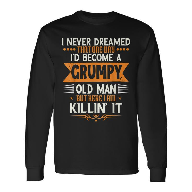 Grandpa Fathers Day I Never Dreamed Id Be A Grumpy Old Man Long Sleeve T-Shirt T-Shirt