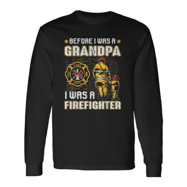 Before I Was A Grandpa I Was A Firefightergifts Long Sleeve T-Shirt T-Shirt