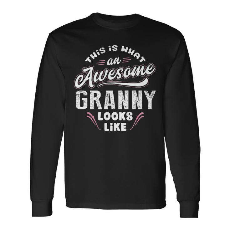 Granny Grandma This Is What An Awesome Granny Looks Like Long Sleeve T-Shirt