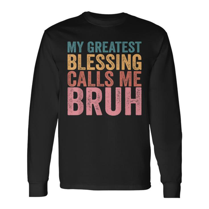 My Greatest Blessing Calls Me Bruh V3 Long Sleeve T-Shirt