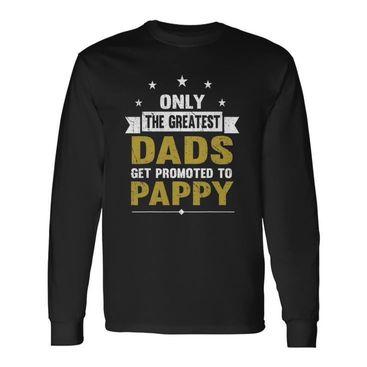 Greatest Dads Get Promoted To Pappy Grandpa Long Sleeve T-Shirt T-Shirt