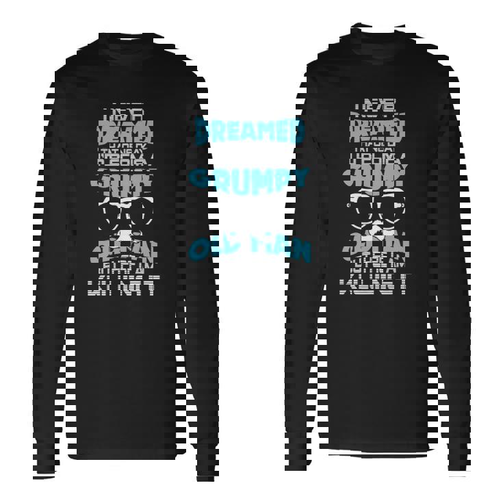 Grumpy Old Im A Grumpy Old Man Grumpy Old Man Long Sleeve T-Shirt T-Shirt