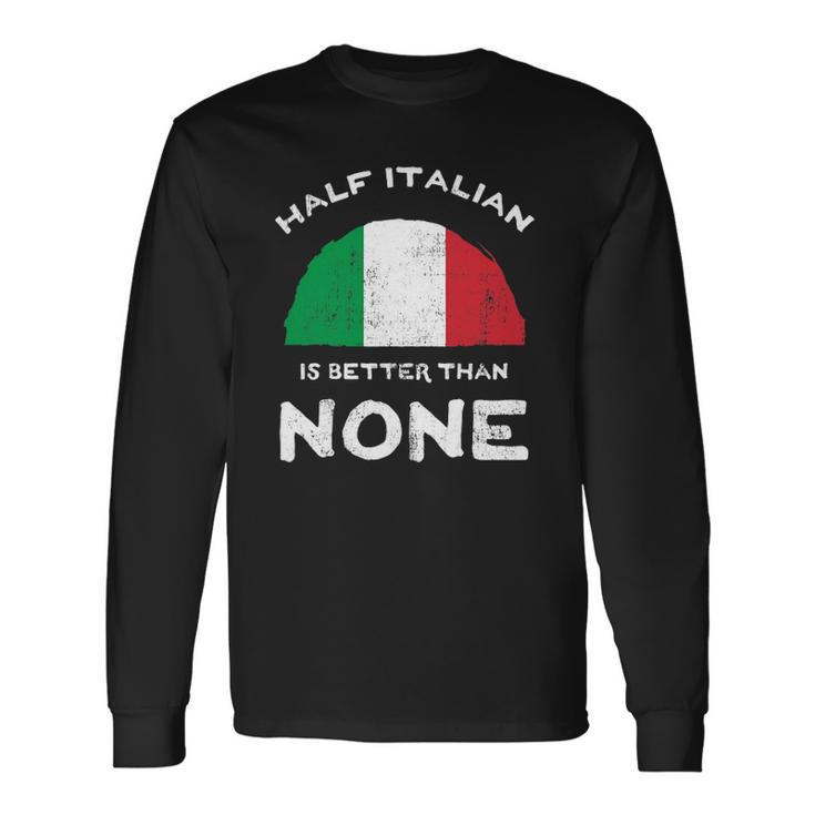 Half Italian Is Better Than None Italian Republic Heritage Long Sleeve T-Shirt T-Shirt