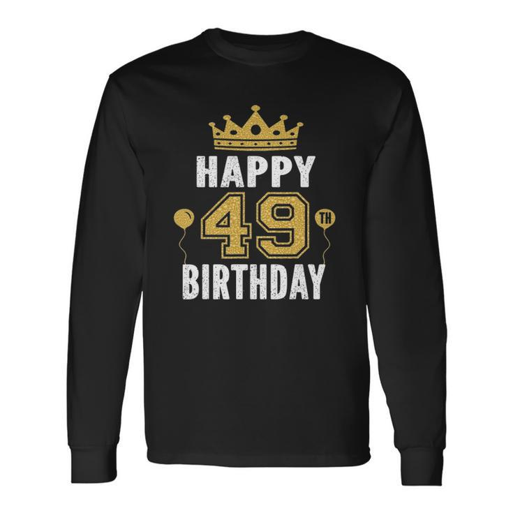 Happy 49Th Birthday Idea For 49 Years Old Man And Woman Long Sleeve T-Shirt T-Shirt
