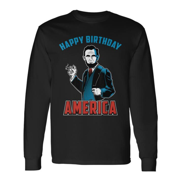 Happy Birthday America Abe Lincoln Fourth Of July Long Sleeve T-Shirt