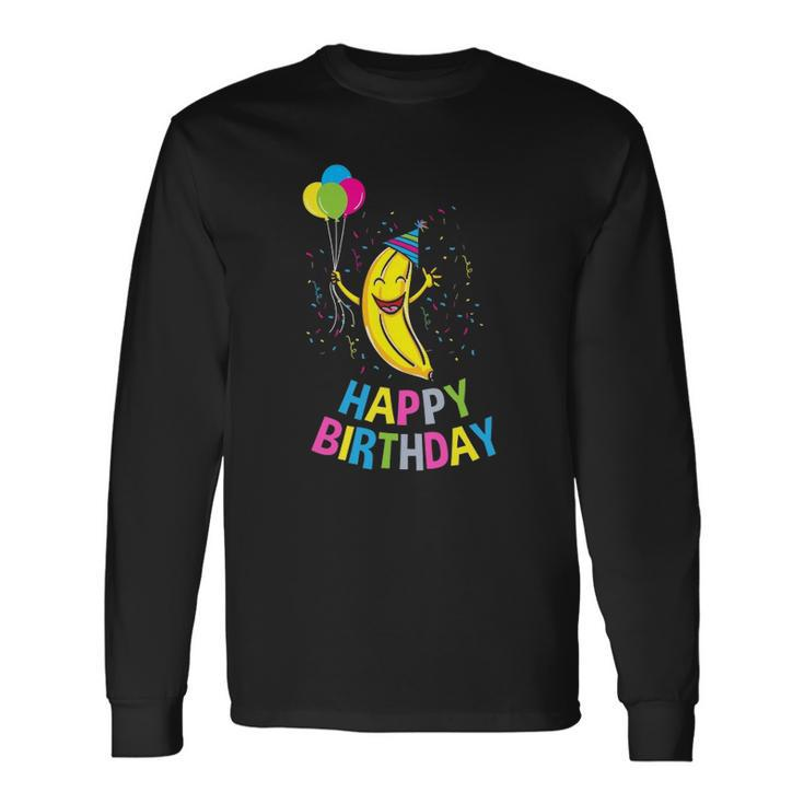 Happy Birthday Banana Birthday Long Sleeve T-Shirt T-Shirt