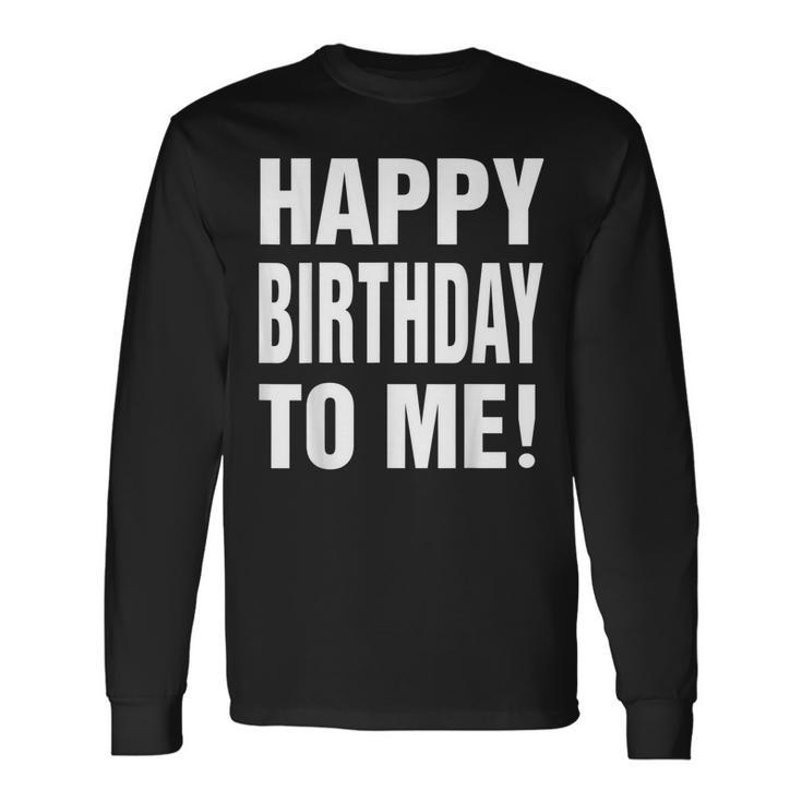 Happy Birthday To Me Birthday Party For Adults Long Sleeve T-Shirt