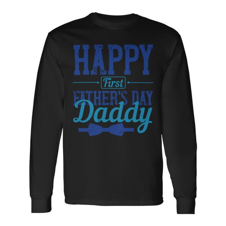 Happy First Fathers Day Daddy Long Sleeve T-Shirt