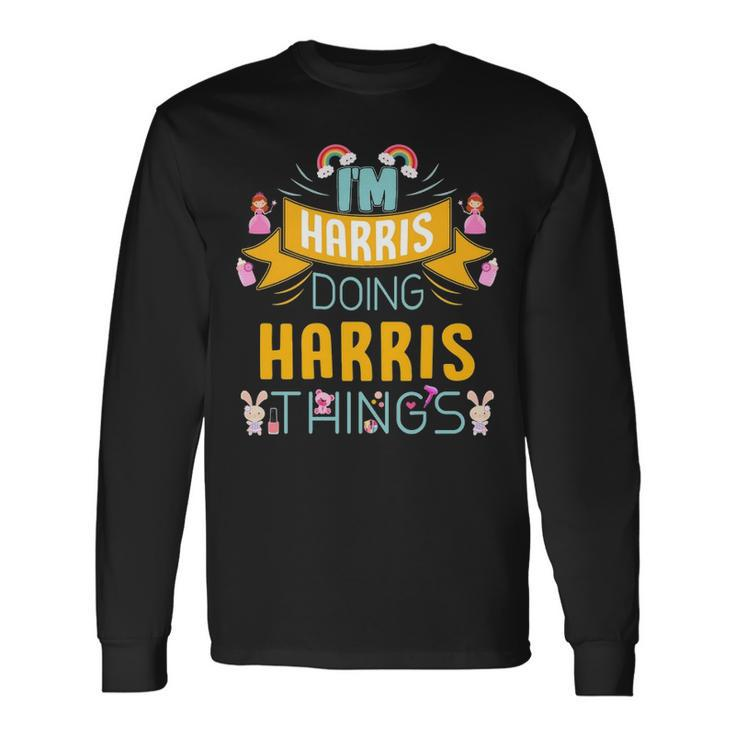Im Harris Doing Harris Things Harris Shirt For Harris Long Sleeve T-Shirt