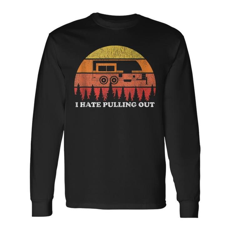 I Hate Pulling Out Camping Retro Travel Long Sleeve T-Shirt