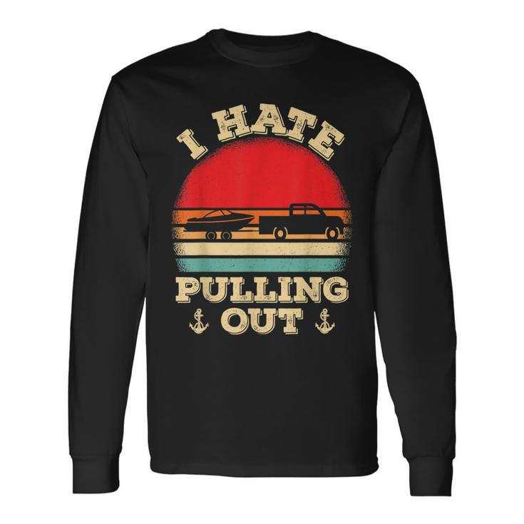 I Hate Pulling Out Retro Boating Boat Captain V2 Long Sleeve T-Shirt Gifts ideas