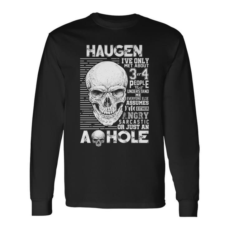 Haugen Name Haugen Ive Only Met About 3 Or 4 People Long Sleeve T-Shirt