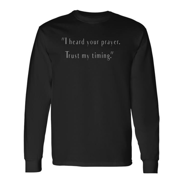 I Heard Your Prayer Trust My Timing Uplifting Quote Long Sleeve T-Shirt T-Shirt Gifts ideas