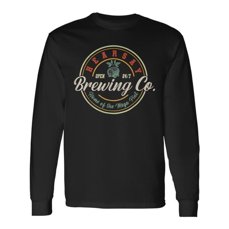 Hearsay Brewing Co Home Of The Mega Pint That’S Hearsay Long Sleeve T-Shirt