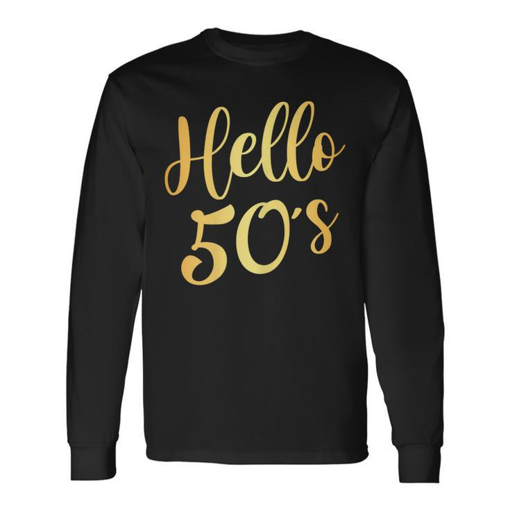 Hello 50S 50Th Birthday 50 Year Old Bday Squad Long Sleeve T-Shirt
