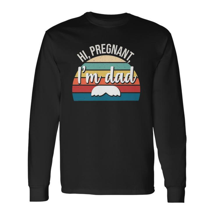 Hi Pregnant Im Dad Soon To Be Dad Couples Long Sleeve T-Shirt T-Shirt