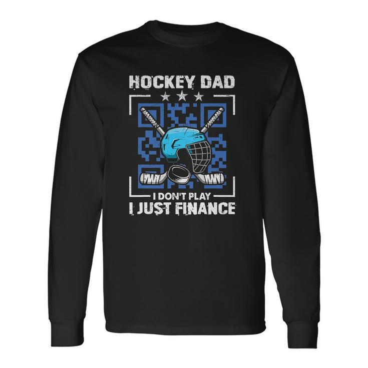 Hockey Dad Tee Hockey Dad I Dont Play I Just Finance Long Sleeve T-Shirt T-Shirt