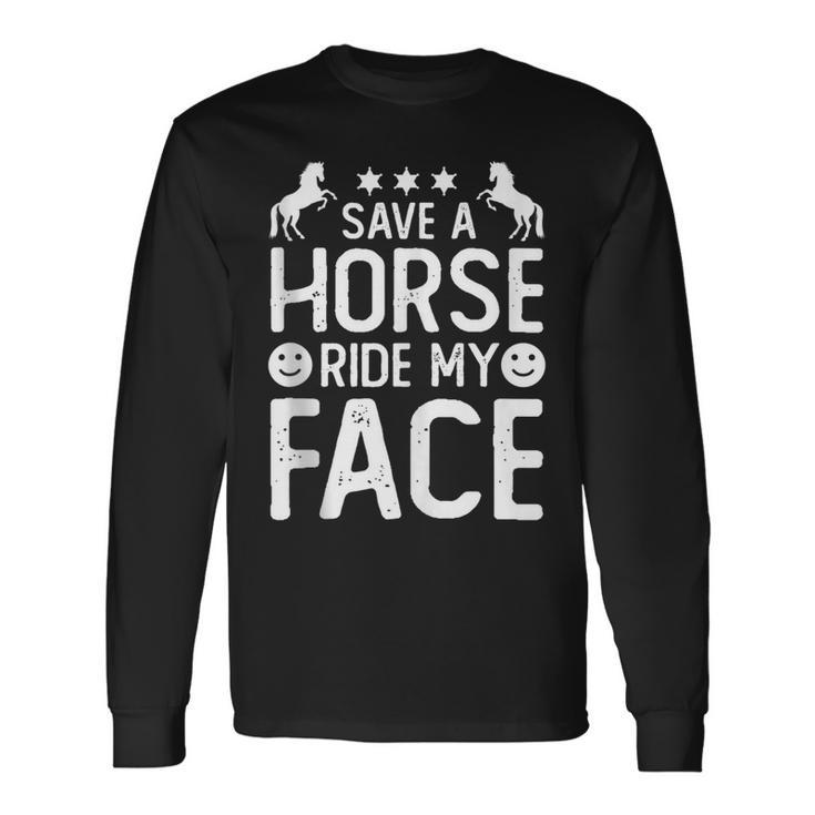 Horse Riding Adult Joke Save A Horse Ride My Face Long Sleeve T-Shirt