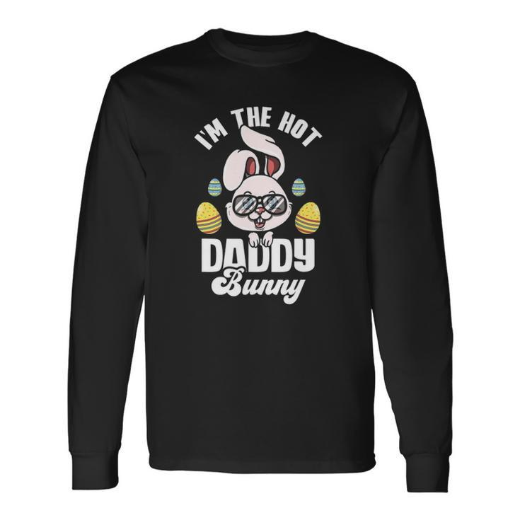 Im The Hot Daddy Bunny Matching Easter Party Long Sleeve T-Shirt T-Shirt
