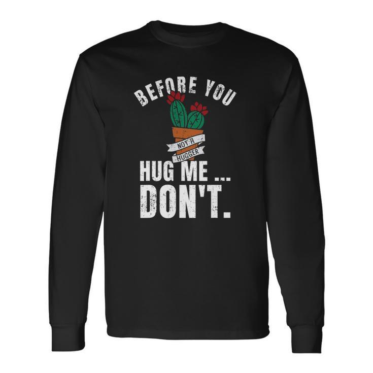 Before You Hug Me Dont Not A Hugger Cactus Long Sleeve T-Shirt T-Shirt