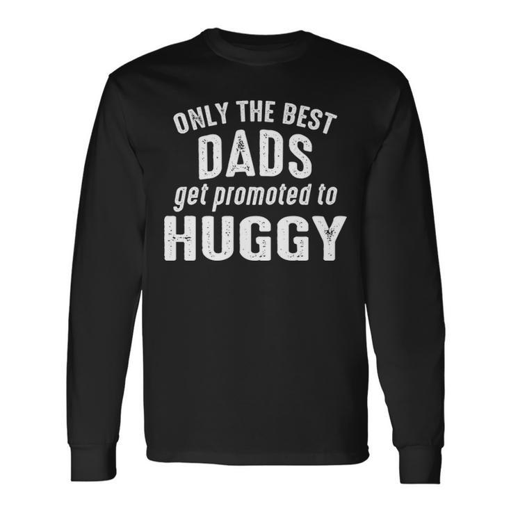 Huggy Grandpa Only The Best Dads Get Promoted To Huggy Long Sleeve T-Shirt