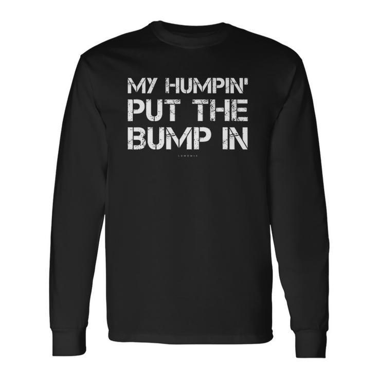 My Humpin Put The Bump In New Dad Long Sleeve T-Shirt T-Shirt