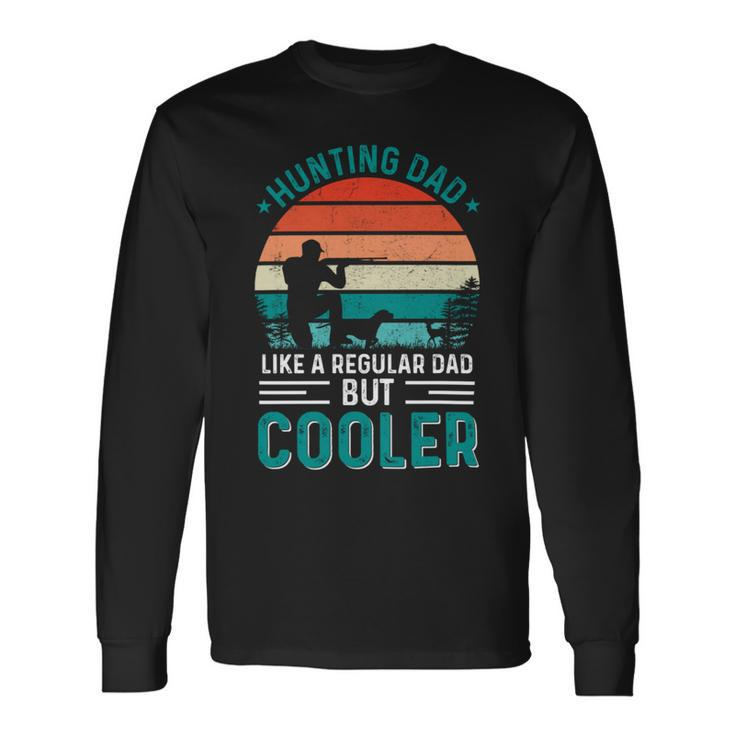 Hunting Dad Like A Regular Dad But Cooler Fathers Day Hunt Long Sleeve T-Shirt