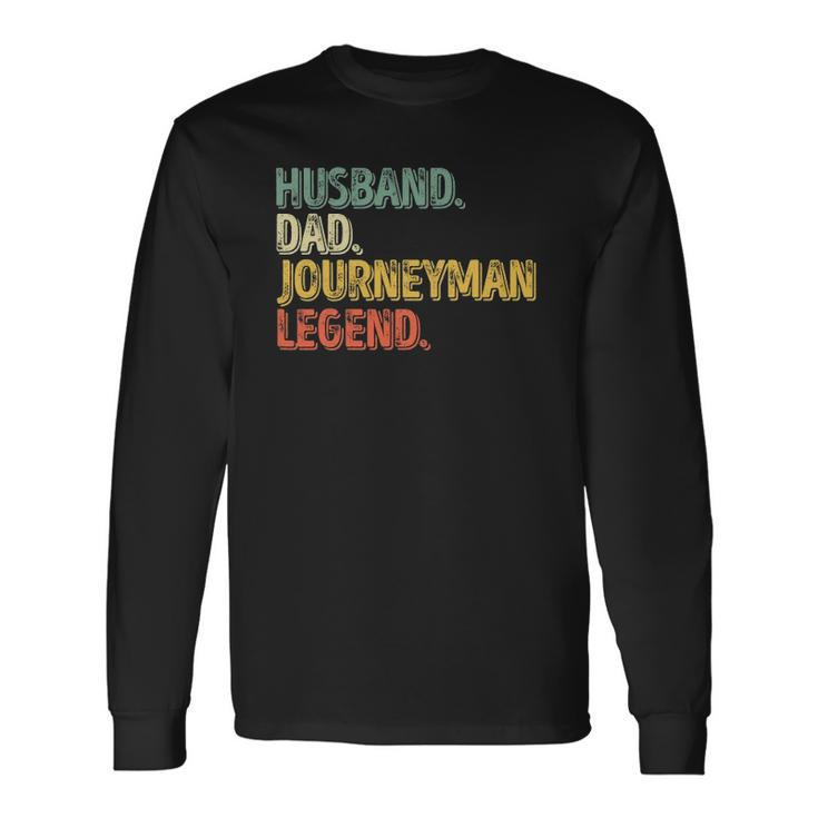 Husband Dad Journeyman Legend Fathers Day Long Sleeve T-Shirt T-Shirt