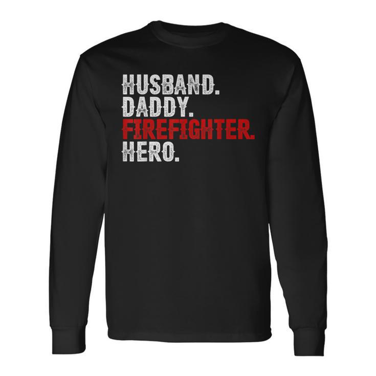 Husband Daddy Firefighter Hero 4Th Of July Dad Long Sleeve T-Shirt