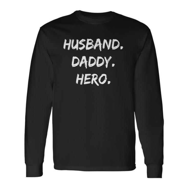 Husband Daddy Hero Fathers Day Long Sleeve T-Shirt T-Shirt