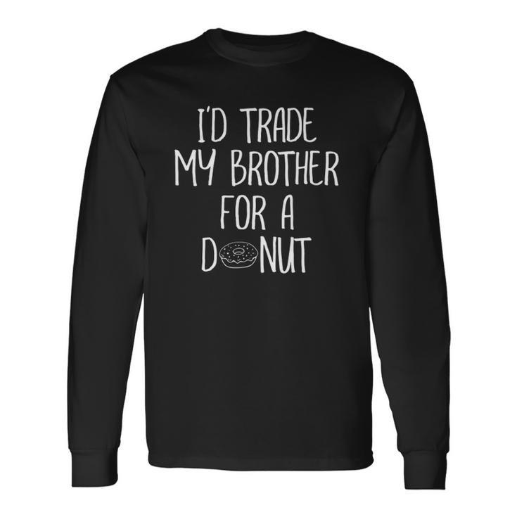 Id Trade My Brother For A Donut Joke Tee Long Sleeve T-Shirt T-Shirt