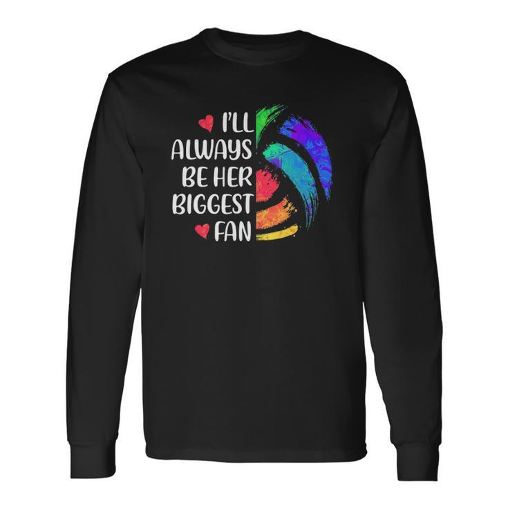 Ill Always Be Her Biggest Fan Volleyball Mom Volleyball Dad Long Sleeve T-Shirt T-Shirt