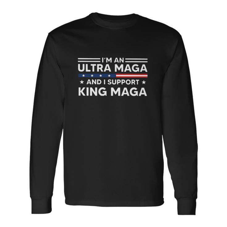 I’M An Ultra Maga And I Support King Maga Long Sleeve T-Shirt T-Shirt