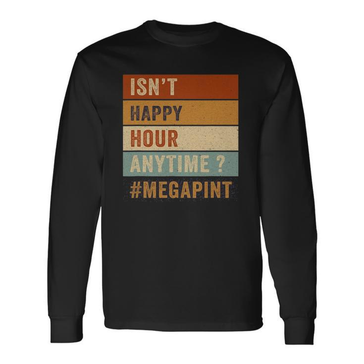 Isnt Happy Hour Anytime Trendy Retro Long Sleeve T-Shirt