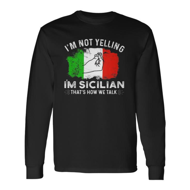 Italy Flag Im Not Yelling Im Sicilian Thats How We Talk Long Sleeve T-Shirt T-Shirt