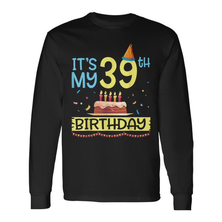 Its My 39Th Birthday Happy 39 Years Dad Mommy Son Daughter Long Sleeve T-Shirt