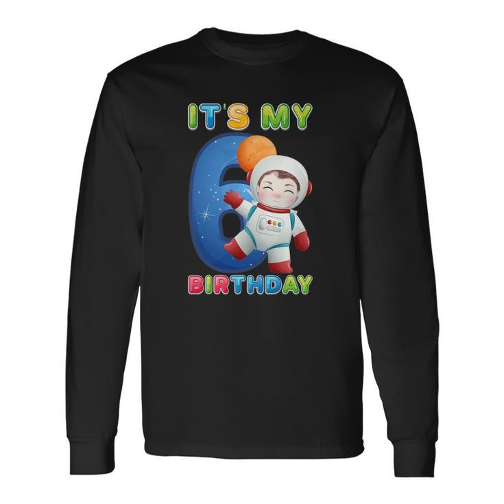 Its My 6Th Birthday Happy 6 Years Astronaut Birthday Long Sleeve T-Shirt T-Shirt