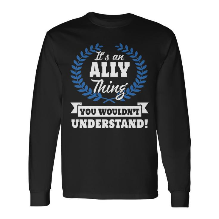 Its An Ally Thing You Wouldnt Understand Shirt Ally Shirt For Ally A Long Sleeve T-Shirt
