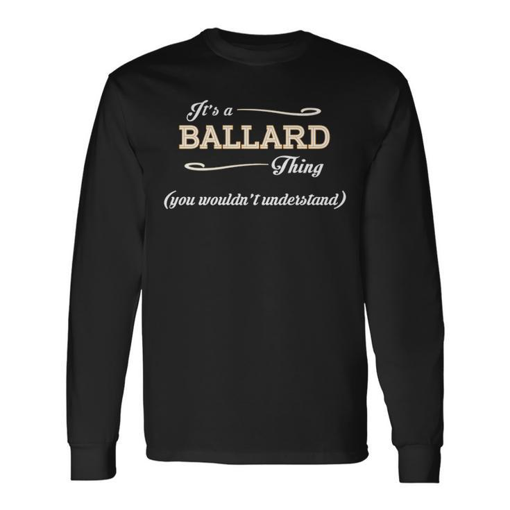 Its A Ballard Thing You Wouldnt Understand Shirt Ballard Shirt For Ballard Long Sleeve T-Shirt